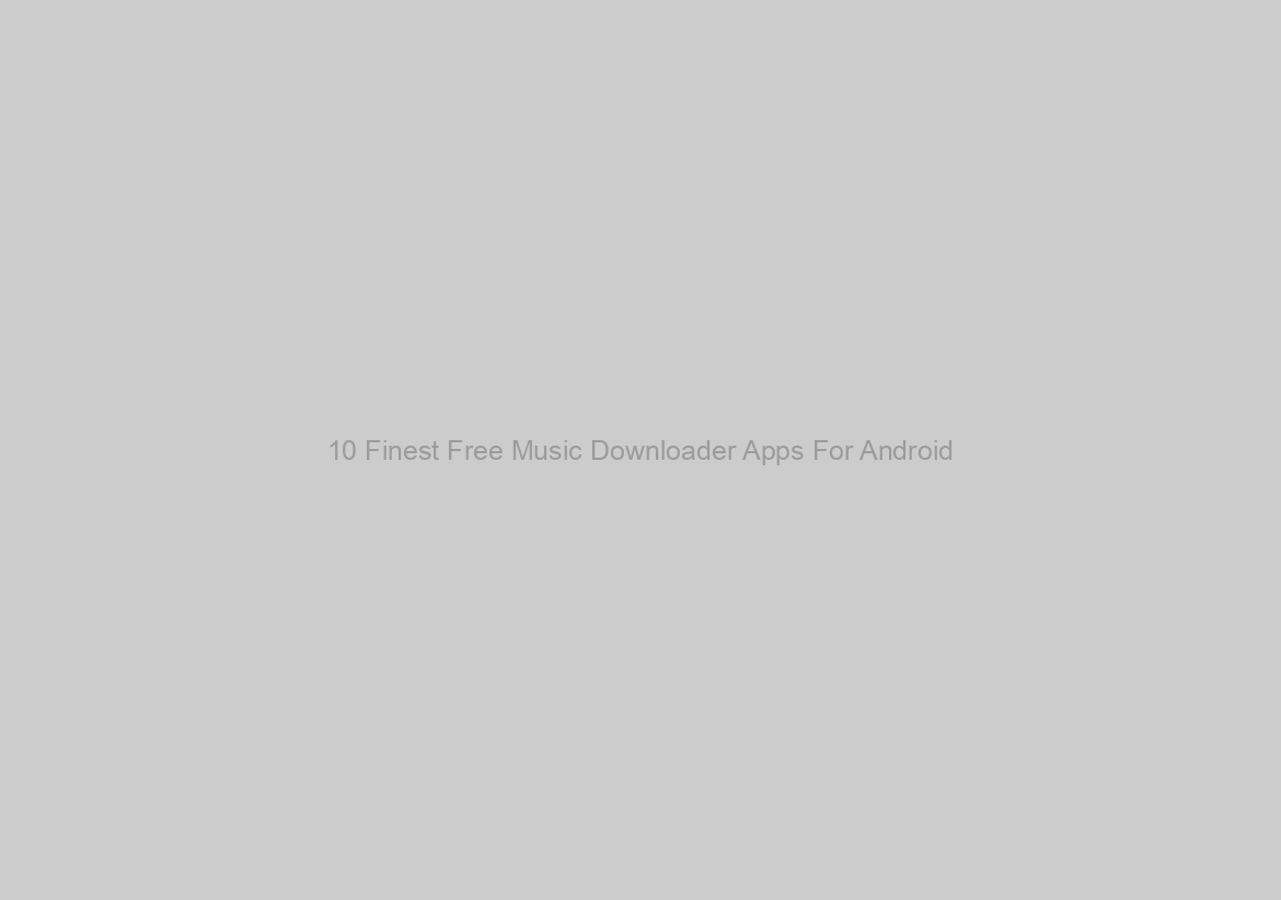 10 Finest Free Music Downloader Apps For Android